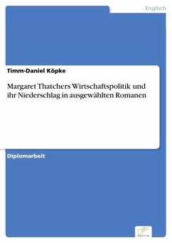 Margaret Thatchers Wirtschaftspolitik und ihr Niederschlag in ausgewählten Romanen (eBook, PDF) - Köpke, Timm-Daniel