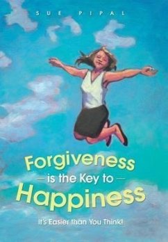 Forgiveness Is the Key to Happiness - Pipal, Sue