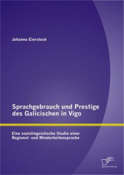 Sprachgebrauch und Prestige des Galicischen in Vigo: Eine soziolinguistische Studie einer Regional- und Minderheitensprache - Eierstock, Johanna