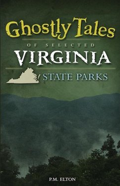 Ghostly Tales of Selected Virginia State Parks - Elton, P M