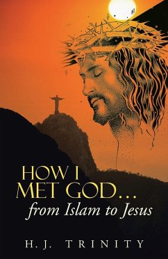 How I Met God...from Islam to Jesus - Trinity, H. J.