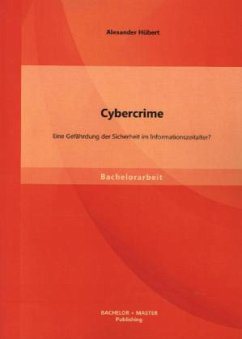 Cybercrime: Eine Gefährdung der Sicherheit im Informationszeitalter? - Hübert, Alexander
