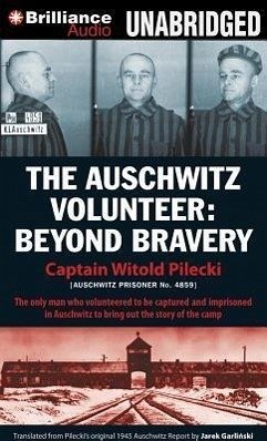 The Auschwitz Volunteer: Beyond Bravery - Pilecki, Witold