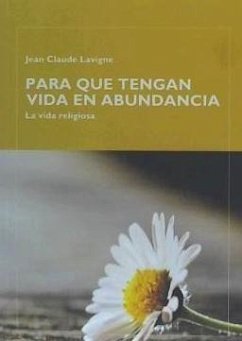 PARA QUE TENGAN VIDA EN ABUNDANCIA. LA VIDA RELIGIOSA