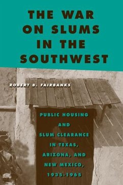 The War on Slums in the Southwest: Public Housing and Slum Clearance in Texas, Arizona, and New Mexico, 1935-1965 - Fairbanks, Robert B.