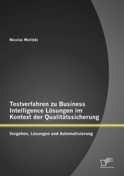 Testverfahren zu Business Intelligence Lösungen im Kontext der Qualitätssicherung: Vorgehen, Lösungen und Automatisierung - Welitzki, Nicolas