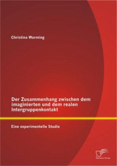 Der Zusammenhang zwischen dem imaginierten und dem realen Intergruppenkontakt: Eine experimentelle Studie - Warming, Christina