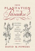 From Plantation to Paradise?: Cultural Politics and Musical Theatre in French Slave Colonies, 1764-1789