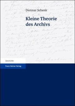 Kleine Theorie des Archivs - Schenk, Dietmar