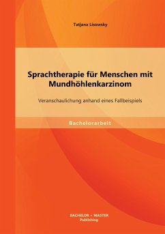 Sprachtherapie für Menschen mit Mundhöhlenkarzinom: Veranschaulichung anhand eines Fallbeispiels - Lisowsky, Tatjana