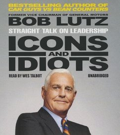 Icons and Idiots: Straight Talk on Leadership - Lutz, Bob