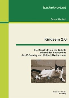 Kindsein 2.0: Die Konstruktion von Kidults anhand der Phänomene des E-Gaming und Hello-Kitty-Konsums - Honisch, Pascal