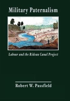 Military Paternalism, Labour, and the Rideau Canal Project - Passfield, Robert W.