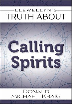 Llewellyn's Truth About Calling Spirits (eBook, ePUB) - Kraig, Donald Michael Llewellyn's Truth About Calling Spirits (eBook, ePUB) - Kraig, Donald Michael
