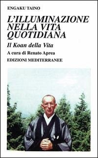 L' illuminazione nella vita quotidiana. Il koan della vita - Taino, Engaku