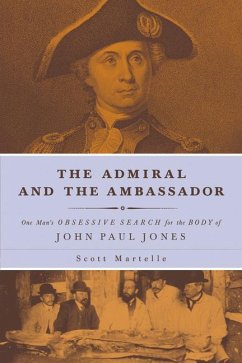 The Admiral and the Ambassador: One Man's Obsessive Search for the Body of John Paul Jones - Martelle, Scott