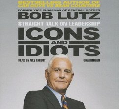 Icons and Idiots: Straight Talk on Leadership - Lutz, Bob