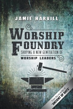 Worship Foundry - Harvill, Jamie Worship Foundry - Harvill, Jamie