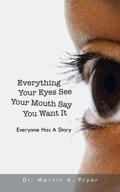 Everything Your Eyes See Your Mouth Say You Want It - Pryor, Marvin A.