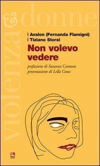 Non volevo vedere - Flamigni, Fernanda; Storai, Tiziano Non volevo vedere - Flamigni, Fernanda; Storai, Tiziano