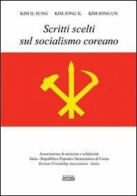 Scritti scelti sul socialismo coreano - Kim, Il Sung; Kim, Jong Il; Kim, Jong Un