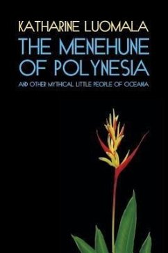 The Menehune of Polynesia and Other Mythical Little People of Oceania (Facsimile Reprint) - Luomala, Katharine