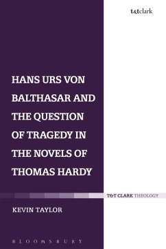 Hans Urs von Balthasar and the Question of Tragedy in the Novels of Thomas Hardy (eBook, PDF) - Taylor, Kevin