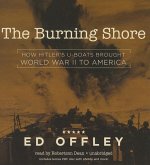 The Burning Shore: How Hitler S U-Boats Brought World War II to America [With CDROM]