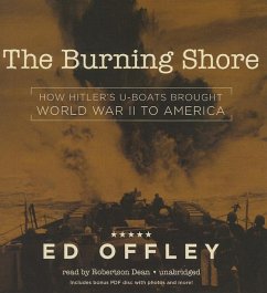 The Burning Shore: How Hitler S U-Boats Brought World War II to America [With CDROM] - Offley, Ed