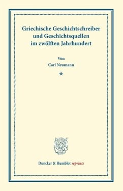 Griechische Geschichtsschreiber und Geschichtsquellen im zwölften Jahrhundert. - Neumann, Carl