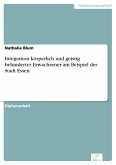 Integration körperlich und geistig behinderter Erwachsener am Beispiel der Stadt Essen (eBook, PDF)