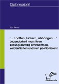 '...chatten, kickern, abhängen...' - Jugendarbeit muss ihren Bildungsauftrag ernstnehmen, verdeutlichen und sich positionieren! (eBook, PDF)