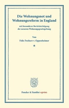 Die Wohnungsnot und Wohnungsreform in England - Oppenheimer, Felix Frhr. v.