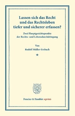 Lassen sich das Recht und das Rechtsleben tiefer und sicherer erfassen? - Müller-Erzbach, Rudolf