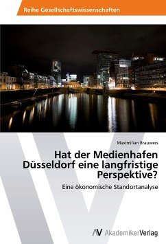 Hat der Medienhafen Düsseldorf eine langfristige Perspektive? - Brauwers, Maximilian