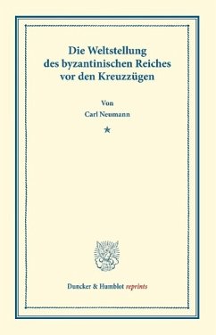 Die Weltstellung des byzantinischen Reiches vor den Kreuzzügen - Neumann, Carl