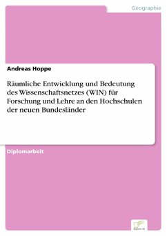 Räumliche Entwicklung und Bedeutung des Wissenschaftsnetzes (WIN) für Forschung und Lehre an den Hochschulen der neuen Bundesländer (eBook, PDF) - Hoppe, Andreas