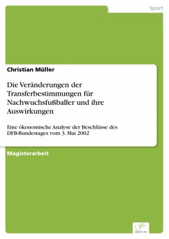 Die Veränderungen der Transferbestimmungen für Nachwuchsfußballer und ihre Auswirkungen (eBook, PDF) - Müller, Christian
