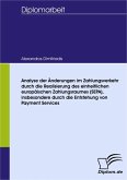 Analyse der Änderungen im Zahlungsverkehr durch die Realisierung des einheitlichen europäischen Zahlungsraumes (SEPA), insbesondere durch die Entstehung von Payment Services (eBook, PDF)