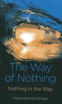 The Way of Nothing: Nothing in the Way - Ishaya, Paramananda