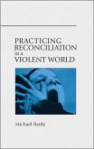 Practicing Reconciliation in a Violent World (eBook, ePUB)