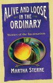 Alive and Loose in the Ordinary (eBook, ePUB)