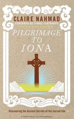 Pilgrimage to Iona: Discovering the Ancient Secrets of the Sacred Isle - Nahmad, Claire