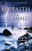 My Faith Ain't Never Small!