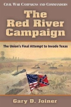 The Red River Campaign: The Union's Final Attempt to Invade Texas - Joiner, Gary D.