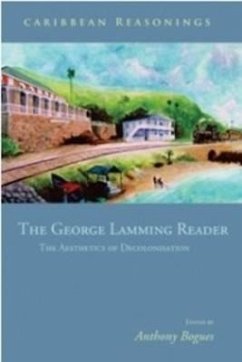 Caribbean Reasonings: The George Lamming Reader - The Aesthetics of Decolonisation - Bogues, Anthony; Lamming, George