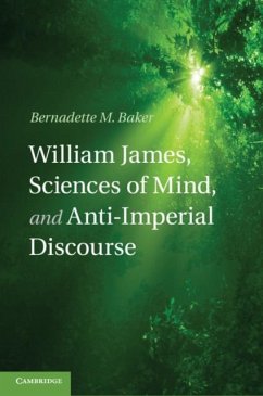 William James, Sciences of Mind, and Anti-Imperial Discourse (eBook, PDF) - Baker, Bernadette M.