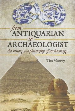 From Antiquarian to Archaeologist - Murray, Tim