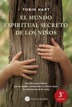 El mundo espiritual secreto de los niños : una obra sorprendente que nos ayuda a comprender y cultivar mejor la vida interior de los niños - Hart, Tobin
