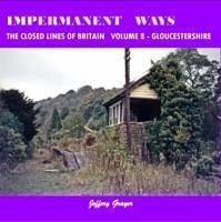 Impermanent Ways: The Closed Lines of Britain Vol 8 - Gloucestershire - Grayer, Jeffery